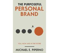 The Purposeful Personal Brand: You, Now and in the Future