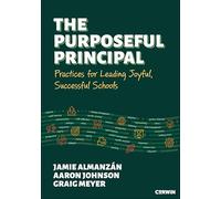 The Purposeful Principal: Practices for Leading Joyful, Successful Schools