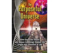 The Purposeful Universe: How Quantum Theory and Mayan Cosmology Explain the Origin and Evolution of Life