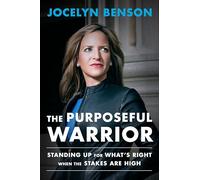 The Purposeful Warrior: Standing Up for What's Right When the Stakes Are High