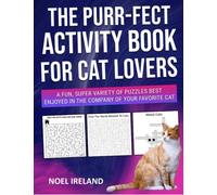 The Purr-fect Activity Book for Cat Lovers: A fun, super variety of puzzles and information best enjoyed in the company of your favorite cat