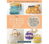 The Purse Clasp Book: Sew 14 Adorable Coin Purses and Bags with Metal Frames (Hardware Included)