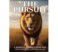 The Pursuit: A Journal for Becoming the Man God Called You to Be: Daily Reflections for Building Strength, Discipline, and Faith