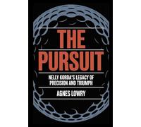 The Pursuit: Nelly Korda's Legacy of Precision and Triump (Icons & Inspirations: Life Stories of Remarkable People)