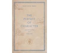 The Pursuit of Character: Recovering the Virtues