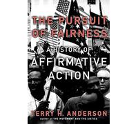 The Pursuit of Fairness: A History of Affirmative Action.by Anderson New<|