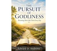 THE PURSUIT OF GODLINESS: Becoming More Like Christ Every Day