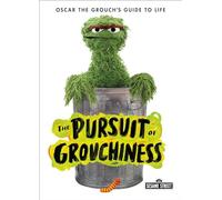 The Pursuit of Grouchiness: Oscar the Grouch's Guide to Life (The Sesame Street Guide to Life)