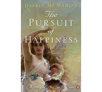 The Pursuit of Happiness – A History from the Greeks to the Present