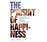 The Pursuit of Happiness: Black Women, Diasporic Dreams, and the Politics of Emotional Transnationalism