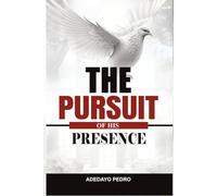 THE PURSUIT OF HIS PRESENCE