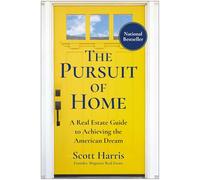 The Pursuit of Home: A Real Estate Guide to Achieving the American Dream