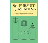 The Pursuit of Meaning: Viktor Frankl, Logotherapy, and Life