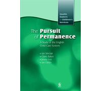 The Pursuit of Permanence: A Study of the English Child Care System (Quality Matters in Childrens Services)
