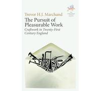 The Pursuit of Pleasurable Work: Craftwork in Twenty-First Century England: 4 (New Anthropologies of Europe: Perspectives and Provocations, 4)