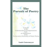 The Pursuit of Poetry: A Guide to Its Understanding and Appreciation with an Explanation of Its Forms and a Dictionary of Poetic Terms