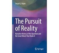 The Pursuit of Reality: Narrative History of the Quantum and the Great Minds That Made it