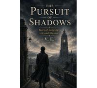 The Pursuit of Shadows: Tales of Longing, Art, and Illusion
