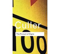 The Pursuit of Signs: Semiotics, literature, deconstruction (Routledge Classics)