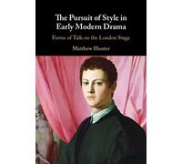 The Pursuit of Style in Early Modern Drama: Forms of Talk on the London Stage
