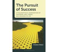 The Pursuit of Success: A Philosophical Examination of Happiness, Well-Being, and Meaning in Life