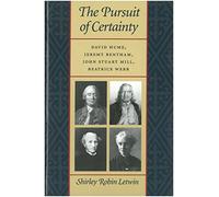 The Pursuits of Certainty: David Hulme, Jeremy Bentham, John Stuart Mill and Beatrice Webb: David Hume, Jeremy Bentham, John Stuart Mill, Beatrice ... Bentham, John Stuart Mill & Beatrice Webb