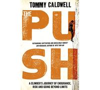 The Push: A Climber's Journey of Endurance, Risk and Going Beyond Limits