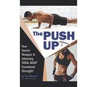 The Push Up: Your Secret Weapon in Attaining Total Body Functional Strength!
