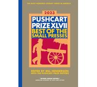 The Pushcart Prize XLVII: Best of the Small Presses 2023 Edition (The Pushcart Prize Anthologies)