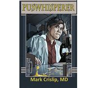 The Puswhisperer: A Year in the Life of an Infectious Disease Doctor (Puswhisperer)
