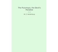 The Putumayo, the Devil's Paradise (Classic Books)