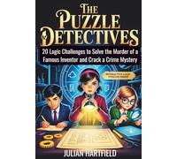 The Puzzle Detectives: 20 Logic Challenges to Solve the Murder of a Famous Inventor and Crack a Crime Mystery
