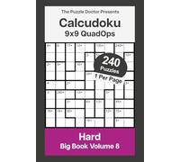 The Puzzle Doctor Presents 9x9 Hard Calcudoku Puzzles - QuadOps Big Book 8: Four-Operation Mathdoku Challenges