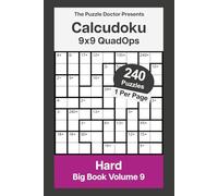 The Puzzle Doctor Presents 9x9 Hard Calcudoku Puzzles - QuadOps Big Book 9: Four-Operation Mathdoku Challenges