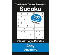 The Puzzle Doctor Presents Easy Sudoku Volume 10: 200 Classic Logic Puzzles with Strategies and Solutions
