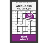 The Puzzle Doctor Presents Hard Calcudoku Puzzles - 9x9 QuadOps Volume 8: Four-Operation Math and Logic Challenges