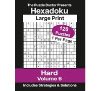 The Puzzle Doctor Presents Hard Hexadoku Volume 6: 120 Large Print 16x16 Sudoku Logic Puzzles