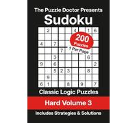 The Puzzle Doctor Presents Hard Sudoku Volume 3: 200 Classic Logic Puzzles with Strategies and Solutions