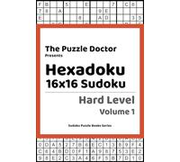 The Puzzle Doctor Presents Hexadoku - 16x16 Sudoku - Hard Level Volume 1 (Hexadoku 16x16 Sudoku Puzzle Book Series)