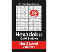 The Puzzle Doctor Presents Hexadoku - 16x16 Sudoku - Hard Level Volume 4 (Hexadoku 16x16 Sudoku Puzzle Book Series)