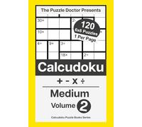 The Puzzle Doctor Presents Medium Calcudoku Puzzles - 6x6 QuadOps Volume 2: Four-Operation Math and Logic Challenges