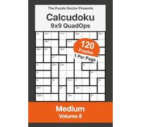 The Puzzle Doctor Presents Medium Calcudoku Puzzles - 9x9 QuadOps Volume 8: Four-Operation Math and Logic Challenges