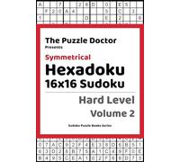 The Puzzle Doctor Presents Symmetrical Hexadoku - 16x16 Sudoku - Hard Level Volume 2 (Hexadoku 16x16 Sudoku Puzzle Book Series)