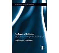 The Puzzle of Existence: Why Is There Something Rather Than Nothing? (Routledge Studies in Metaphysics)