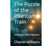 The Puzzle of the Phantom Train: A Wilson-Hitch Mystery (Wilson-Hitch Mysteries: The First Thirty Three Cases)