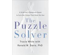 The Puzzle Solver: A Scientist's Desperate Quest to Cure the Illness That Stole His Son
