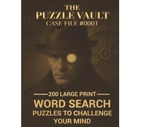 The Puzzle Vault: Case File #0001 - 200 Large Print Word Search Puzzles to Challenge Your Mind: A Crime-Mystery Themed Word Search Adventure for Adults and Seniors | Large Print Edition
