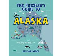 The Puzzler's Guide to Alaska: Games, Jokes, Fun Facts & Trivia about The Last Frontier (The Puzzler's Guides)