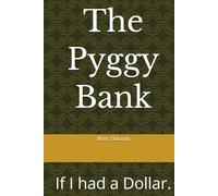 The Pyggy Bank: If I had a Dollar.