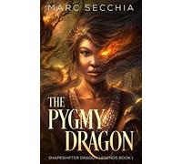 The Pygmy Dragon: Volume 1 (Shapeshifter Dragon Legends)